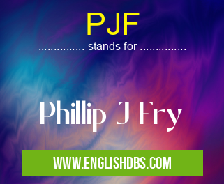 PJF means Phillip J Fry PJF