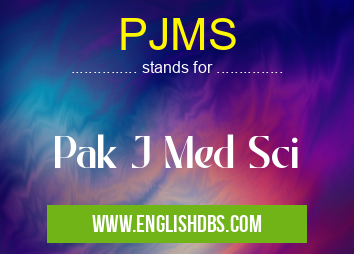 PJMS means Pak J Med Sci PJMS