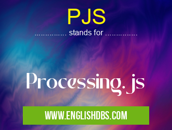 PJS means Processing.js PJS