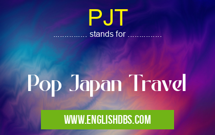 PJT means Pop Japan Travel PJT