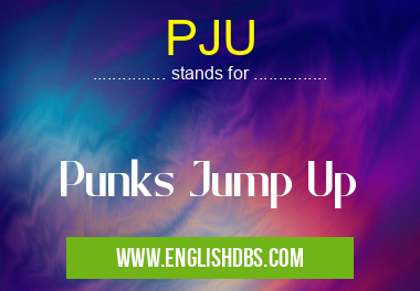 PJU means Punks Jump Up PJU