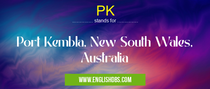 PK means Port Kembla, New South Wales, Australia PK