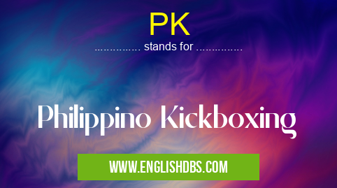 PK means Philippino Kickboxing PK