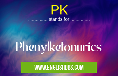 PK means Phenylketonurics PK