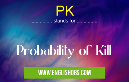 PK means Probability of Kill PK