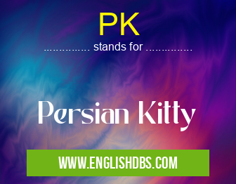 PK means Persian Kitty PK