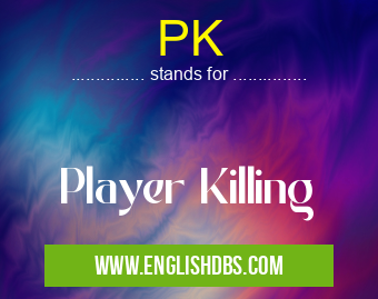 PK means Player Killing PK