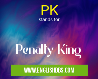 PK means Penalty King PK