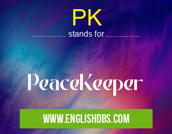 PK means PeaceKeeper PK