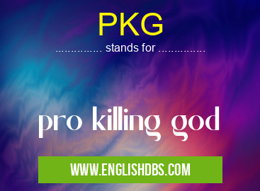 PKG means pro killing god PKG