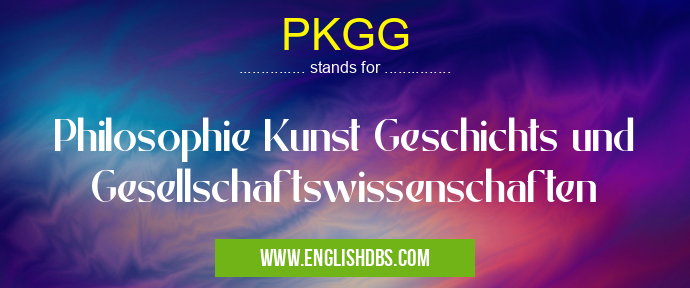PKGG means Philosophie Kunst Geschichts und Gesellschaftswissenschaften PKGG