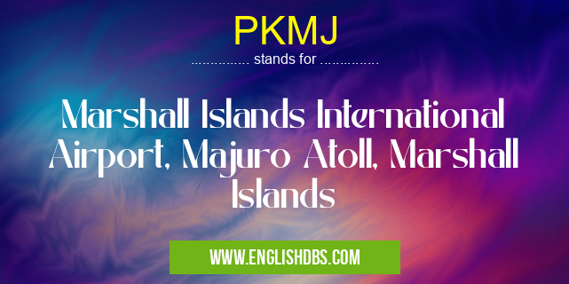 PKMJ means Marshall Islands International Airport, Majuro Atoll, Marshall Islands PKMJ