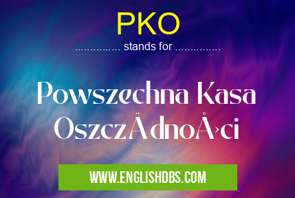 PKO means Powszechna Kasa Oszczędności PKO