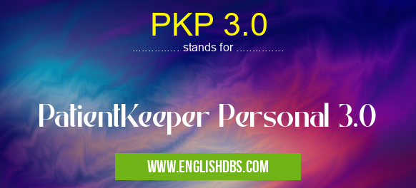 PKP 3.0 means PatientKeeper Personal 3.0 PKP 3.0