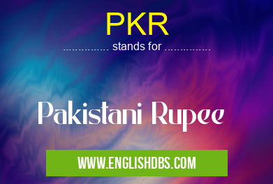 PKR means Pakistani Rupee PKR