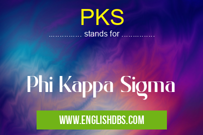PKS means Phi Kappa Sigma PKS
