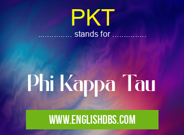 PKT means Phi Kappa Tau PKT