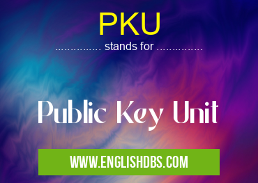 PKU means Public Key Unit PKU
