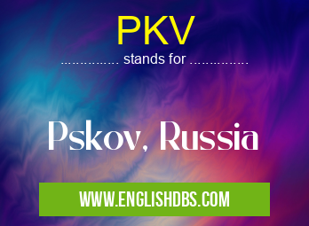 PKV means Pskov, Russia PKV