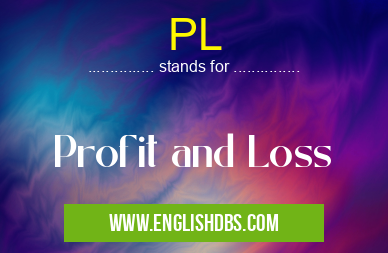 PL means Profit and Loss PL