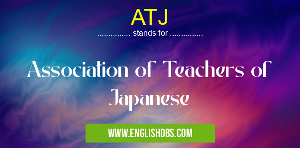 ATJ means Association of Teachers of Japanese ATJ