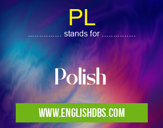 PL means Polish PL