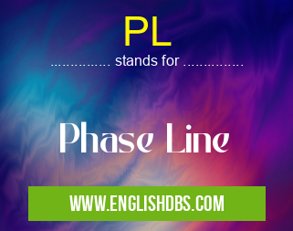 PL means Phase Line PL