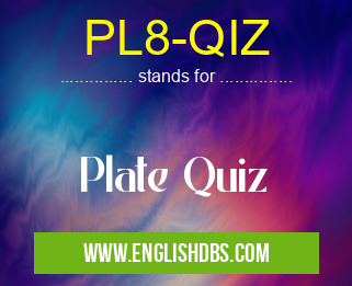 PL8-QIZ means Plate Quiz PL8-QIZ