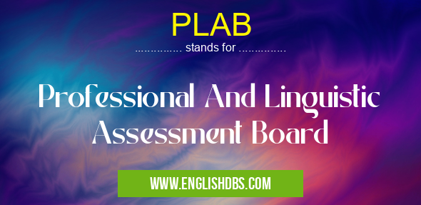 PLAB means Professional And Linguistic Assessment Board PLAB