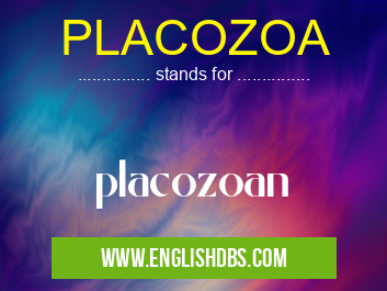 PLACOZOA means placozoan PLACOZOA