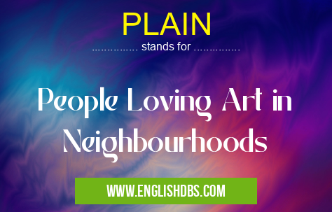 PLAIN means People Loving Art in Neighbourhoods PLAIN