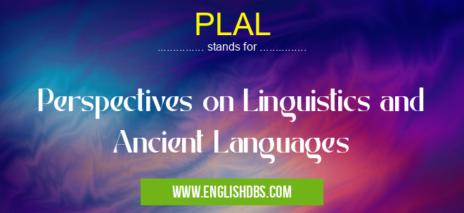 PLAL means Perspectives on Linguistics and Ancient Languages PLAL