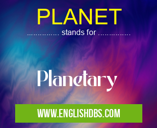 PLANET means Planetary PLANET