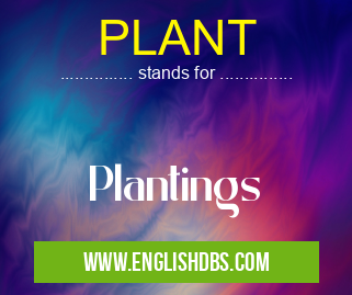 PLANT means Plantings PLANT