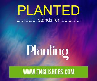 PLANTED means Planting PLANTED