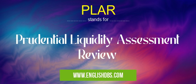 PLAR means Prudential Liquidity Assessment Review PLAR