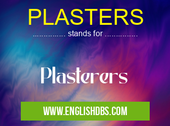 PLASTERS means Plasterers PLASTERS