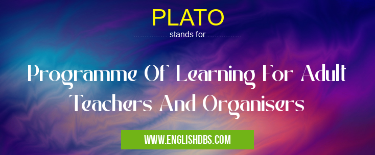 PLATO means Programme Of Learning For Adult Teachers And Organisers PLATO