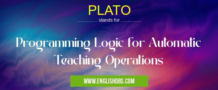 PLATO means Programming Logic for Automatic Teaching Operations PLATO