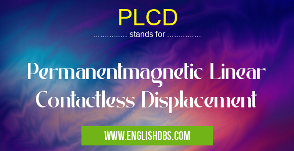 PLCD means Permanentmagnetic Linear Contactless Displacement PLCD