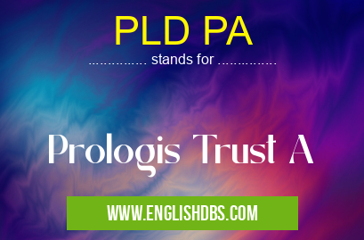PLD PA means Prologis Trust A PLD PA