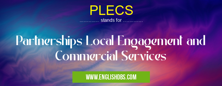 PLECS means Partnerships Local Engagement and Commercial Services PLECS