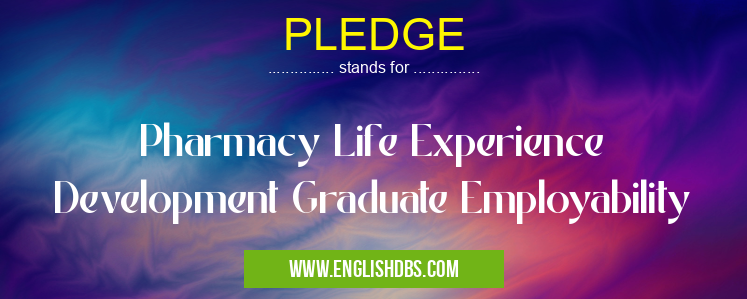 PLEDGE means Pharmacy Life Experience Development Graduate Employability PLEDGE