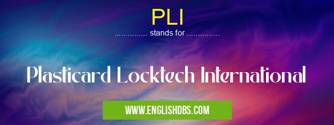 PLI means Plasticard Locktech International PLI