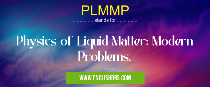 PLMMP means Physics of Liquid Matter: Modern Problems. PLMMP