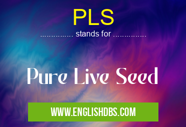 PLS means Pure Live Seed PLS
