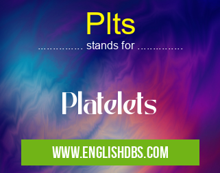 Plts means Platelets Plts