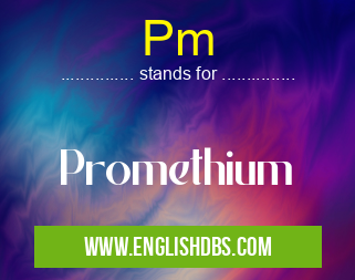 Pm means Promethium Pm