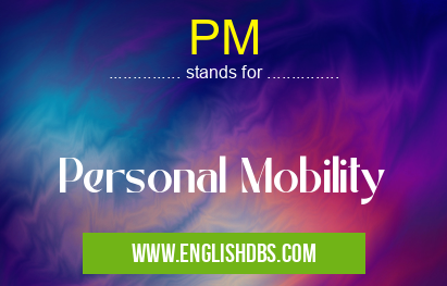 PM means Personal Mobility PM