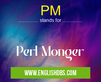 PM means Perl Monger PM